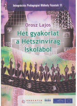 Orosz Lajos - Hét gyakorlat a Hétszínvirág Iskolából Orosz Lajos - Hét gyakorlat a Hétszínvirág Iskolából, Budapest 2008 antikvár könyv