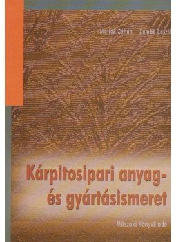 Matlák Zoltán, Zámbó László - Kárpitosipari anyag- és gyártásismeret Matlák Zoltán, Zámbó László - Kárpitosipari anyag- és gyártásismeret, Budapest 2005 antikvár könyv