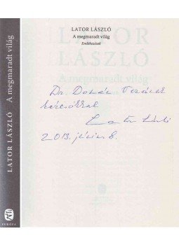 Lator László - A megmaradt világ (dedikált) Lator László - A megmaradt világ (dedikált), Budapest 2012 antikvár könyv