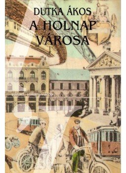 Dutka Ákos - A Holnap városa Dutka Ákos - A Holnap városa, Budapest 2000 antikvár könyv