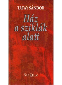 Tatay Sándor - Ház a sziklák alatt Tatay Sándor - Ház a sziklák alatt, Budapest 2010 antikvár könyv