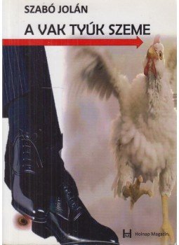 Szabó Jolán - A vak tyúk szeme (dedikált) Szabó Jolán - A vak tyúk szeme (dedikált), null 2015 antikvár könyv