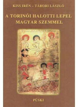 Kiss Irén, Tábori László - A torinói halotti lepel magyar szemmel (aláírt) Kiss Irén, Tábori László - A torinói halotti lepel magyar szemmel (aláírt), Budapest 2009 antikvár könyv