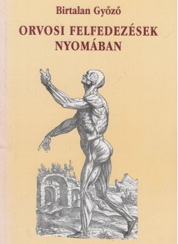 Birtalan Győző - Orvosi felfedezések nyomában Birtalan Győző - Orvosi felfedezések nyomában, Budapest 1996 antikvár könyv