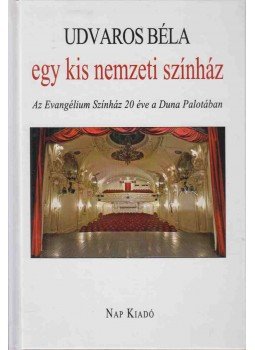 Udvaros Béla - Egy kis nemzeti színház (dedikált) Udvaros Béla - Egy kis nemzeti színház (dedikált), Budapest 2015 antikvár könyv