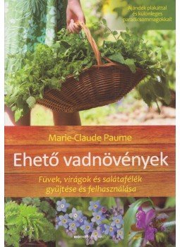 Marie-Claude Paume - Ehető vadnövények Marie-Claude Paume - Ehető vadnövények, Budapest 2013 antikvár könyv