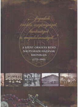 Balla Tünde (szerk.), Lakatos Attila (szerk.) - "...fogadok örökös szegénységet, tisztaságot és engedelmességet...", Nagyvárad 2016 antikvár könyv