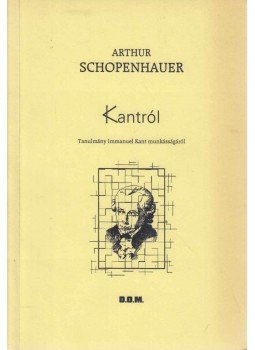 Schopenhauer, Arthur - Arthur Schopenhauer Kantról Schopenhauer, Arthur - Arthur Schopenhauer Kantról, null 2003 antikvár könyv