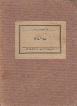 Földi Mihály - Rabok Földi Mihály - Rabok, Budapest 0 antikvár könyv