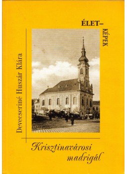 Devecseriné Huszár Klára, Devecseriné Huszár Klára - Krisztinavárosi madrigál (dedikált) Devecseriné Huszár Klára, Devecseriné Huszár Klára - Krisztinavárosi madrigál (dedikált), Budapest 2001 antikvár könyv