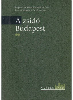Frojimovics Kinga, Komoróczy Géza, Pusztai Viktória, Strbik Andrea - A zsidó Budapest II. Frojimovics Kinga, Komoróczy Géza, Pusztai Viktória, Strbik Andrea - A zsidó Budapest II., Budapest 1995 antikvár könyv