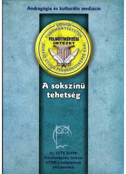 Farkas Éva, Szirmai Éva, Újvári Edit - A sokszínű tehetség Farkas Éva, Szirmai Éva, Újvári Edit - A sokszínű tehetség, Szeged 2011 antikvár könyv