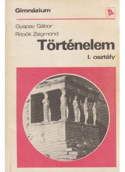 Ritoók Zsigmond, Gyapay Gábor - Történelem I. Ritoók Zsigmond, Gyapay Gábor - Történelem I., Budapest 1991 antikvár könyv