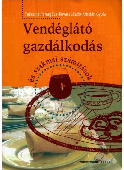 FARKASNÉ PARRAG ÉVA , Kovács László, Krisztán Gyula - Vendéglátó gazdálkodás és szakmai számítások FARKASNÉ PARRAG ÉVA , Kovács László, Krisztán Gyula - Vendéglátó gazdálkodás és szakmai számítások, Budapest 2020 antikvár könyv