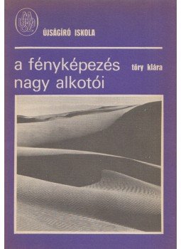 Tőry Klára - A fényképezés nagy alkotói Tőry Klára - A fényképezés nagy alkotói, Budapest 1982 antikvár könyv