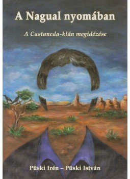 Püski Irén, Püski István - A Nagual nyomában Püski Irén, Püski István - A Nagual nyomában, Budapest 2016 antikvár könyv