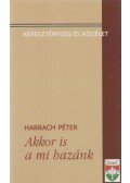 Harrach Péter - Akkor is a mi hazánk