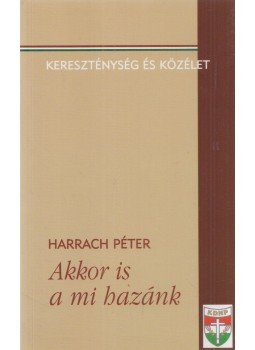 Harrach Péter - Akkor is a mi hazánk Harrach Péter - Akkor is a mi hazánk, null 0 antikvár könyv