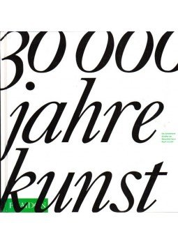  - 30000 Jahre Kunst - Das künstlerische Schaffen der Menschheit durch Raum und Zeit, Berlin 2008 antikvár könyv
