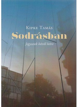Kipke Tamás - Sodrásban - Jegyzetek hétről hétre Kipke Tamás - Sodrásban - Jegyzetek hétről hétre, Budapest 2020 antikvár könyv