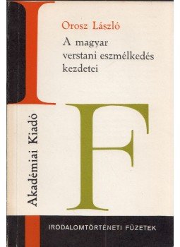 Orosz László - A magyar verstani eszmélkedés kezdetei Orosz László - A magyar verstani eszmélkedés kezdetei, Budapest 1980 antikvár könyv