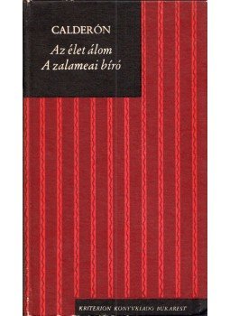 Pedro Calderón de la Barca - Az élet álom / A zalamenai bíró Pedro Calderón de la Barca - Az élet álom / A zalamenai bíró, Bukarest 1974 antikvár könyv