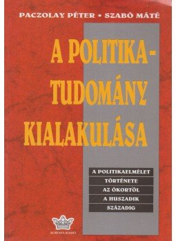 Paczolay Péter, Szabó Máté - A politikatudomány kialakulása (dedikált) Paczolay Péter, Szabó Máté - A politikatudomány kialakulása (dedikált), Budapest 1996 antikvár könyv