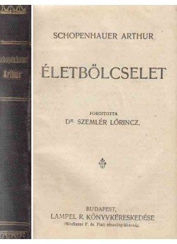 Schopenhauer, Arthur - Életbölcselet / Paraenezisek és maximák / Irók és kritikusok, Budapest 1906 antikvár könyv