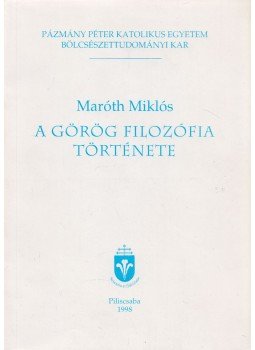 Maróth Miklós - A görög filozófia története Maróth Miklós - A görög filozófia története, Piliscsaba 1988 antikvár könyv