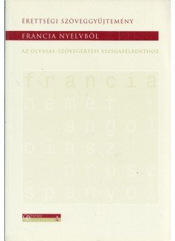 Darabos Zsuzsánna - Érettségi szöveggyűjtemény francia nyelvből az olvasás-szövegértési vizsgafeladathoz, Budapest 2001 antikvár könyv
