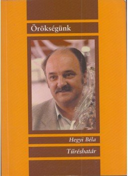 Hegyi Béla - Tűréshatár (dedikált) Hegyi Béla - Tűréshatár (dedikált), null 2008 antikvár könyv