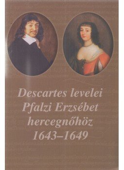 René Descartes - Descartes levelei Pfalzi Erzsébet hercegnőhöz René Descartes - Descartes levelei Pfalzi Erzsébet hercegnőhöz, Budapest 2008 antikvár könyv