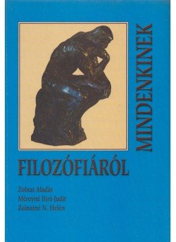 Zolnai Aladár, Méreyné Bíró Judit, Zolnainé N. Helén - Filozófiáról mindenkinek Zolnai Aladár, Méreyné Bíró Judit, Zolnainé N. Helén - Filozófiáról mindenkinek, null 2002 antikvár könyv