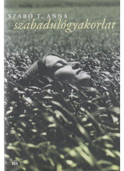 Szabó T. Anna - Szabadulógyakorlat Szabó T. Anna - Szabadulógyakorlat, Budapest 2021 antikvár könyv