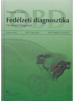 Tölgyesi Zoltán - OBD Fedélzeti diagnosztika Tölgyesi Zoltán - OBD Fedélzeti diagnosztika, Budapest 2005 antikvár könyv