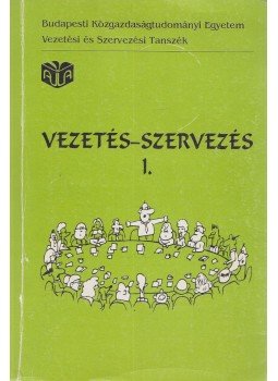 Bakacsi Gyula, Balaton Károly, Dobák Miklós, Máriás Antal dr. - Vezetés - Szervezés I. Bakacsi Gyula, Balaton Károly, Dobák Miklós, Máriás Antal dr. - Vezetés - Szervezés I., Budapest 0 antikvár könyv