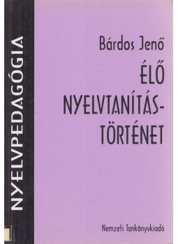 Bárdos Jenő, Hernádi Katalin - Élő nyelvtanítás-történet Bárdos Jenő, Hernádi Katalin - Élő nyelvtanítás-történet, Budapest 2005 antikvár könyv