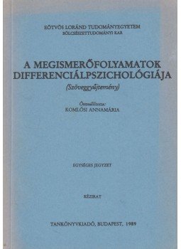 Dr. Komlósi Annamária - A megismerőfolyamatok differenciálpszichológiája Dr. Komlósi Annamária - A megismerőfolyamatok differenciálpszichológiája, Budapest 1989 antikvár könyv