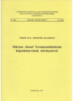 Vörös Éva, Priszter Szaniszló - Márton József Természethistóriai képeskönyvének növényei Vörös Éva, Priszter Szaniszló - Márton József Természethistóriai képeskönyvének növényei, Debrecen 1997 antikvár könyv