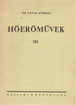 Dr. Lévai András - Hőerőművek III. Dr. Lévai András - Hőerőművek III., Budapest 1970 antikvár könyv