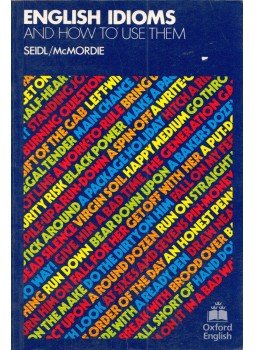 McMordie, W., JENNIFER SEIDL - English Idioms and How to Use Them McMordie, W., JENNIFER SEIDL - English Idioms and How to Use Them, Oxford, Oxfordshire 1987 antikvár könyv