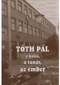 Csermely László - Tóth Pál a költő, a tanár, az ember