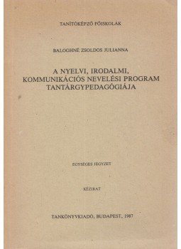 Baloghné Zsoldos Julianna - A nyelvi, irodalmi, kommunikációs nevelési program tantárgypedagógiája Baloghné Zsoldos Julianna - A nyelvi, irodalmi, kommunikációs nevelési program tantárgypedagógiája, Budapest 1987 antikvár könyv