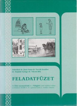 Adamikné dr. Jászó Anna, Dr. Fercsik Erzsébet, dr. Széplaki György, dr. Vilcsek Béla - Feladatfüzet Adamikné dr. Jászó Anna, Dr. Fercsik Erzsébet, dr. Széplaki György, dr. Vilcsek Béla - Feladatfüzet, Budapest 1998 antikvár könyv