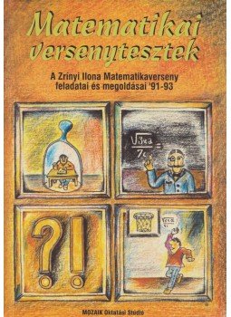 Csepcsányi Éva, Csordás Mihály, Gálné Szalontai Mária, Háriné Kun Éva, Kis Éva Julianna, Koleszár Edit, Dr. Palotainé Böröczki Mária - Matematikai versenytesztek Csepcsányi Éva, Csordás Mihály, Gálné Szalontai Mária, Háriné Kun Éva, Kis Éva Julianna, Koleszár Edit, Dr. Palotainé Böröczki Mária - Matematikai versenytesztek, Szeged 1995 antikvár könyv