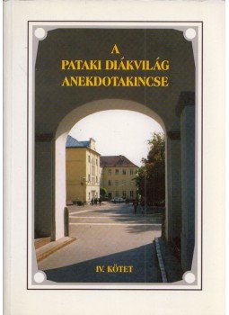 Király Zoltán - A pataki diákvilág anekdotakincse IV. Király Zoltán - A pataki diákvilág anekdotakincse IV., Sárospatak 2001 antikvár könyv