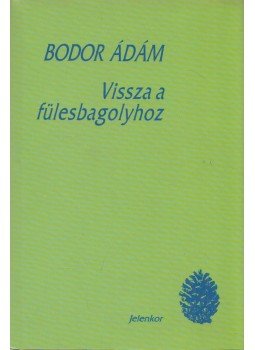 Bodor Ádám - Vissza a fülesbagolyhoz (dedikált) Bodor Ádám - Vissza a fülesbagolyhoz (dedikált), Pécs 1997 antikvár könyv