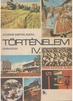 Jóvérné Szirtes Ágota - Történelem a gimnázium IV. osztálya számára Jóvérné Szirtes Ágota - Történelem a gimnázium IV. osztálya számára, Budapest 0 antikvár könyv