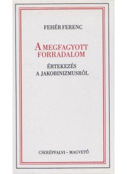 Fehér Ferenc - A megfagyott forradalom Fehér Ferenc - A megfagyott forradalom, 1992 antikvár könyv