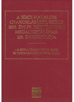  - A bírói hatalom gyakorlásáról szóló 1869. évi IV. törvénycikk megalkotásának 150. évfordulója, Budapest 2019 antikvár könyv
